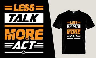Less Talk More Act Quote T-Shirt Design vector