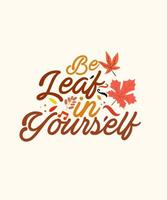 Be Leaf in Yourself Believe Kawaii Thanksgiving Motivation T-Shirt vector