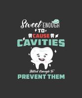 Sweet Enough To Cause Cavities - Skilled Enough To Prevent Them vector