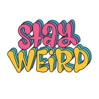 Stay weird colored decorative lettering quote. Hand drawn Y2K style typography design. Vector illustration perfect for social media, web design,poster,banner,bags,sticker,greeting card