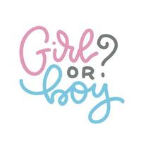 Lettering quote - Girl or boy for gender reveal party. simple isolated vector calligraphic illustration.