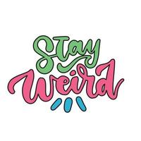 Stay weird - bright creative lettering postcard in y2k style. Calligraphy inspiration graphic design, typography element. Hand written postcard. Vibrant colorful hand drawn vector illustration.