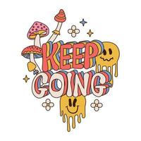 Keep Going - lettering Slogan Print with mushrooms, melting emotions amd flowers. Groovy Themed Varsity Graphic Tee Vector Sticker. Isolated 70s retro print