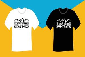 Be Brave Run Free And Stay Wild T Shirt Design vector