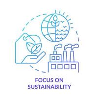 Focus on sustainability blue gradient concept icon. Eco friendly manufacture. Macro economy trends abstract idea thin line illustration. Isolated outline drawing. vector