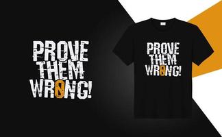 Prove them wrong - Grunge effect t-shirt design for t-shirt printing, clothing fashion, Poster, Wall art. Vector illustration art for t-shirt.