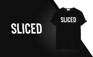 Sliced - Trendy modern minimal t-shirt design quotes for t-shirt printing, clothing fashion, Poster, Wall art. Vector illustration art for t-shirt.