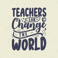 Teachers can change the world vector