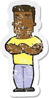 retro distressed sticker of a cartoon tough guy with folded arms vector