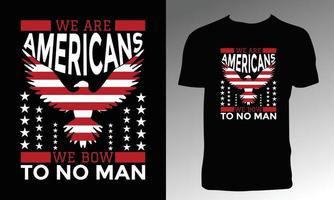 We Are Americans We Bow To No Man T Shirt Design vector
