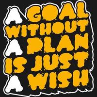 A Goal Without a Plan is Just a Wish Motivation Typography Quote Design. vector