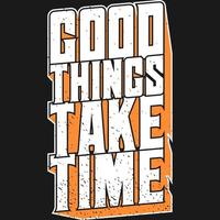 Good Things Take Time Motivation Typography Quote Design. vector