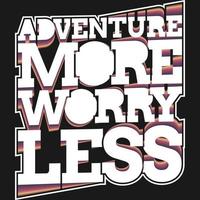 Adventure More Worry Less Motivation Typography Quote Design. vector