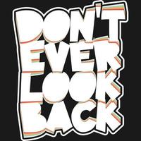 Don't Ever Look Back Motivation Typography Quote Design. vector