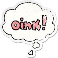 cartoon word oink and thought bubble as a distressed worn sticker vector