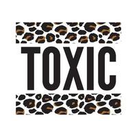 Toxic slogan text with animal skin details vector illustration design for fashion graphics, t shirt prints, posters etc