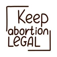 Keep abortion legal slogan for protest event. Hand written phrase vector illustration. isolated on white background.