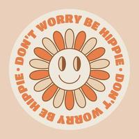 Don't worry be hippie sticker in retro style with flower. vector