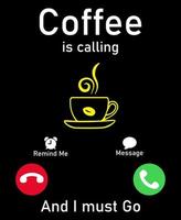 The coffee is calling and i must go t shirt. Graphic design. Typography design. Inspirational quotes. vector