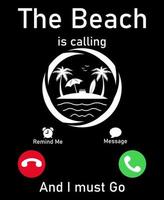 The beach is calling and I must go summer typography t shirt design vector