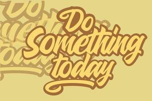 do something today for motivation and typography design vector