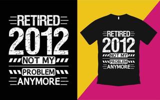 retirado 2012 ya no es mi problema plantilla de camiseta vintage vector