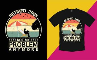 Retired 2005 not my problem anymore vintage t shirt vector
