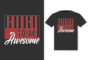 Born To Be Awesome T-shirt Design, Typography T-shirt Design vector