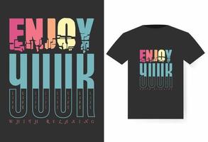 Enjoy your life with relaxing T-shirt design, Typography T-shirt vector