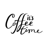 It's coffee time hand drawn lettering. Vector illustration. Modern brush calligraphy isolated on white background. Concept for coffee shop, delivery, cafe, restaurant.