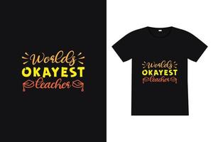 World's okayest teacher t-shirt design. Back to school lettering quote vector for posters, t-shirts, cards, invitations, stickers, banners, advertisement and other uses.