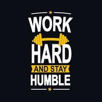 Work hard and stay humble motivational typography for T- shirt design. vector