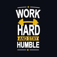 Work hard and stay humble motivational typography for T- shirt design. vector