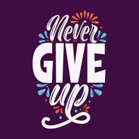 Never give up hand written lettering calligraphy vector illustration prints poster and greeting card design.