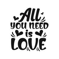 All you need is love motivational quote hand written typography lettering t-shirt design. vector