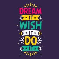 Dream it wish it do it typography vector motivational quote illustration design.