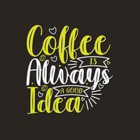 Coffee is a always a good idea Tea quote lettering design vector. vector