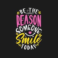 Be the reason someone smile today lettering typography  Vector. vector