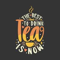 lo mejor para beber es ahora. diseño de letras de cita de té. vector