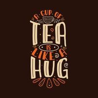 A cup of tea is like a hug - hand-drawn lettering with leaf, tea cup and berry decoration. vector