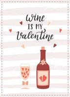 A postcard with a bottle of wine and a glass and a handwritten phrase - Wine is my Valentine. A symbol of love, romance, Valentine's Day. Color flat vector illustration on textured striped background