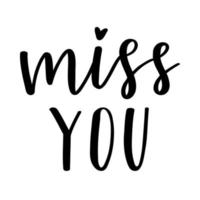 The handwritten phrase Miss you. Hand lettering. Words on the theme of Valentine's Day. Black and white vector silhouette isolated on a white background.