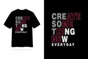 Create something new everyday tshirt quote inspiration vector design