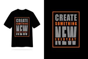 Create something new everyday quote tshirt vector design