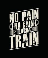 No Pain No Gain Shut Up and Train Gym T-shirt Design