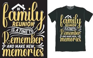 Family Reunion is a Time to Remember and Make New Memories T Shirt Design vector