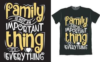 Family is Not an Important Thing It is Everything Shirt Design vector