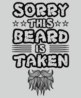 Sorry this beard is taken typography beard t shirt design vector