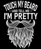 Touch my beard and tell me I'm pretty t-shirt design template vector