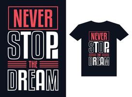 Never stop the dream typography t shirt design for printing ready vector